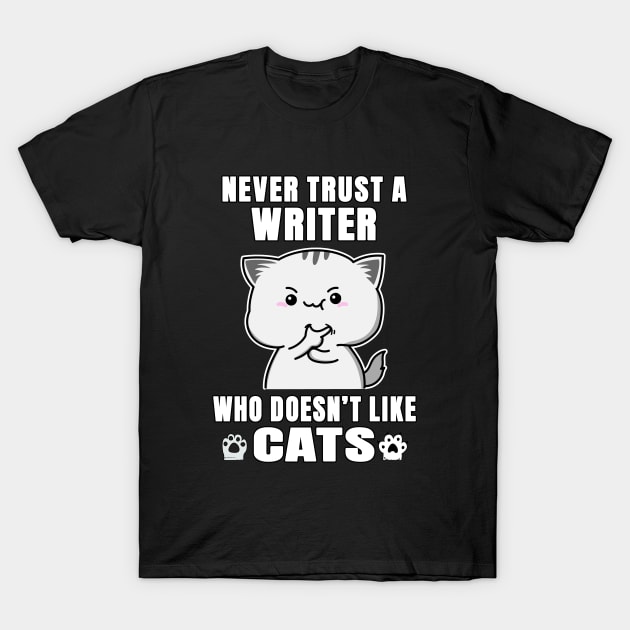 Writer Never Trust Someone Who Doesn't Like Cats T-Shirt by jeric020290